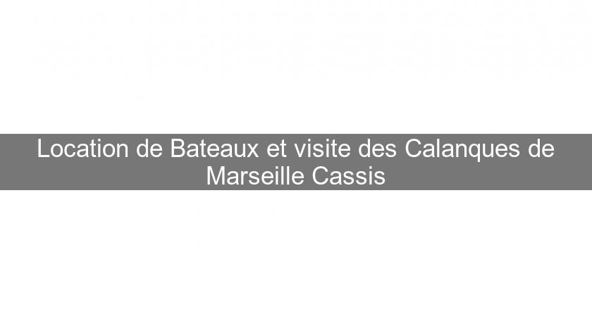 Location de Bateaux et visite des Calanques de Marseille Cassis