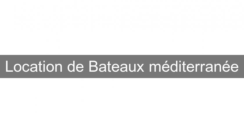 Location de Bateaux méditerranée Location de Bateaux méditerranée