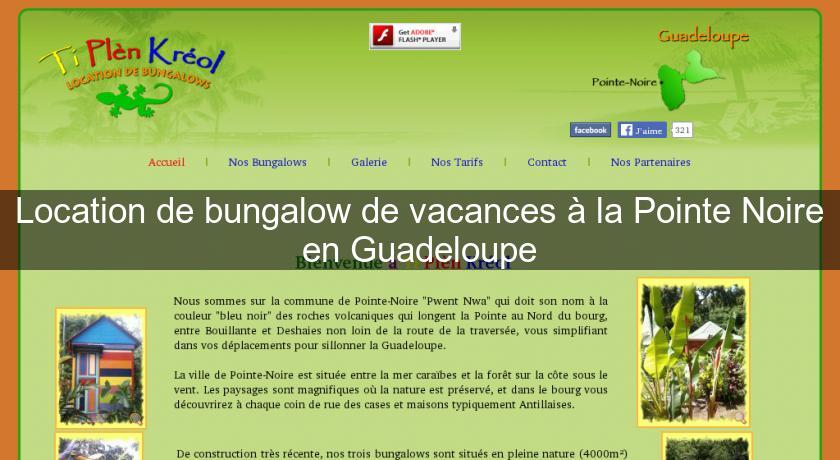 Location de bungalow de vacances à la Pointe Noire en Guadeloupe Location de bungalow de vacances à la Pointe Noire en Guadeloupe