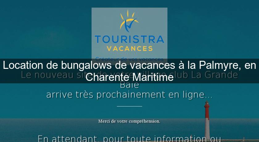 Location de bungalows de vacances à la Palmyre, en Charente Maritime Location de bungalows de vacances à la Palmyre, en Charente Maritime