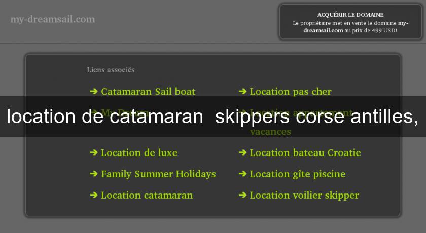 location de catamaran skippers corse antilles, location de catamaran skippers corse antilles,