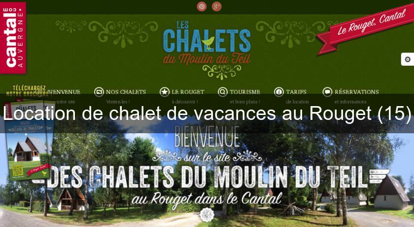 Location de chalet de vacances au Rouget (15) Location de chalet de vacances au Rouget (15)
