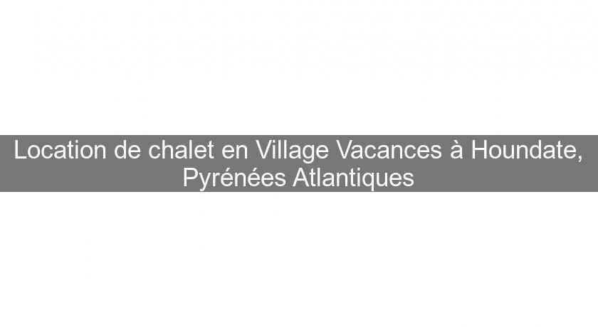 Location de chalet en Village Vacances à Houndate, Pyrénées Atlantiques Location de chalet en Village Vacances à Houndate, Pyrénées Atlantiques