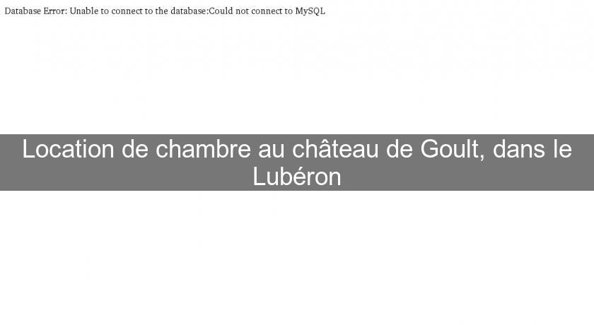 Location de chambre au château de Goult, dans le Lubéron Location de chambre au château de Goult, dans le Lubéron
