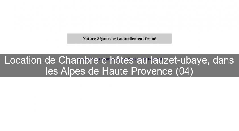 Location de Chambre d'hôtes au lauzet-ubaye, dans les Alpes de Haute Provence (04)