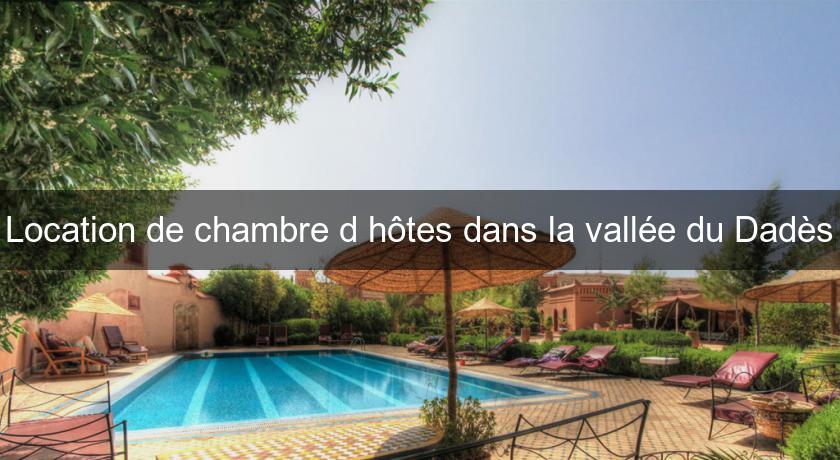 Location de chambre d'hôtes dans la vallée du Dadès