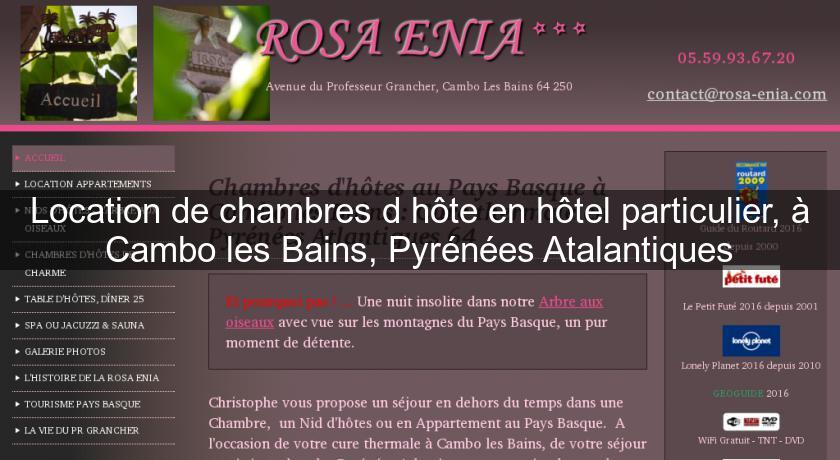 Location de chambres d'hôte en hôtel particulier, à Cambo les Bains, Pyrénées Atalantiques Location de chambres d'hôte en hôtel particulier, à Cambo les Bains, Pyrénées Atalantiques