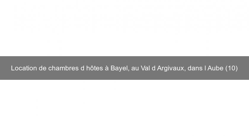Location de chambres d'hôtes à Bayel, au Val d'Argivaux, dans l'Aube (10)
