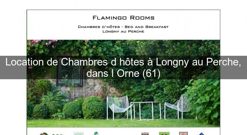 Location de Chambres d'hôtes à Longny au Perche, dans l'Orne (61) Location de Chambres d'hôtes à Longny au Perche, dans l'Orne (61)
