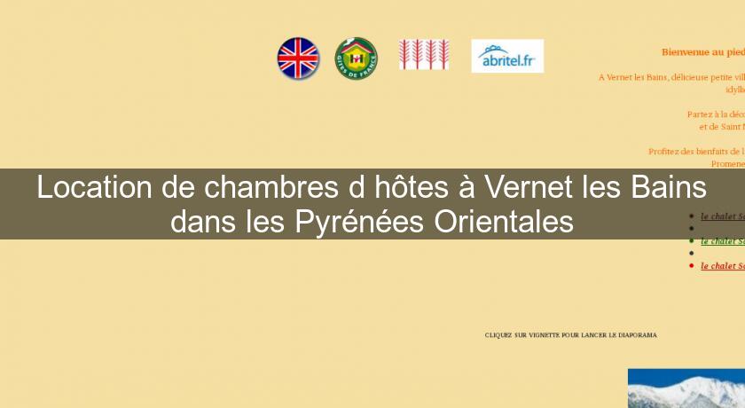 Location de chambres d'hôtes à Vernet les Bains dans les Pyrénées Orientales Location de chambres d'hôtes à Vernet les Bains dans les Pyrénées Orientales