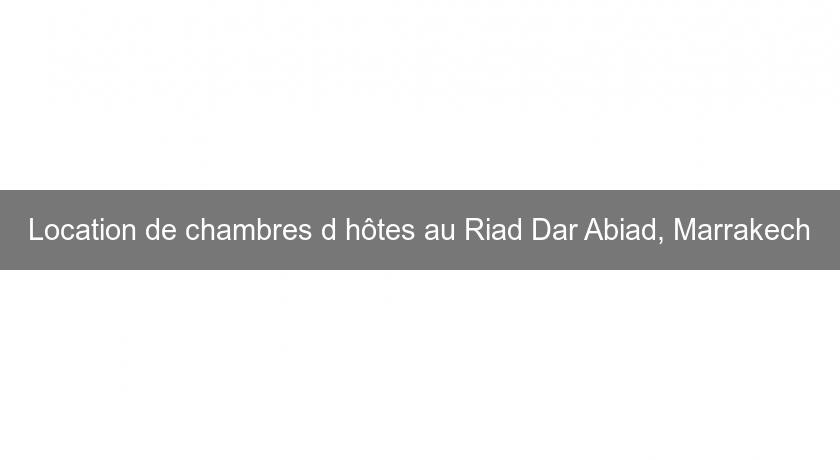 Location de chambres d'hôtes au Riad Dar Abiad, Marrakech