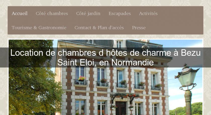 Location de chambres d'hôtes de charme à Bezu Saint Eloi, en Normandie Location de chambres d'hôtes de charme à Bezu Saint Eloi, en Normandie