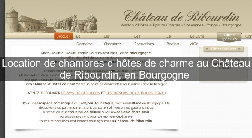 Location de chambres d'hôtes de charme au Château de Ribourdin, en Bourgogne Location de chambres d'hôtes de charme au Château de Ribourdin, en Bourgogne