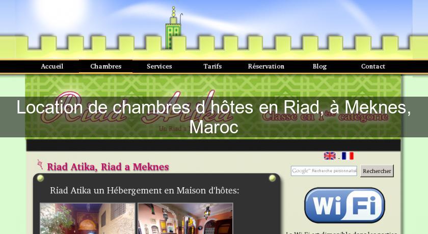 Location de chambres d'hôtes en Riad, à Meknes, Maroc Location de chambres d'hôtes en Riad, à Meknes, Maroc
