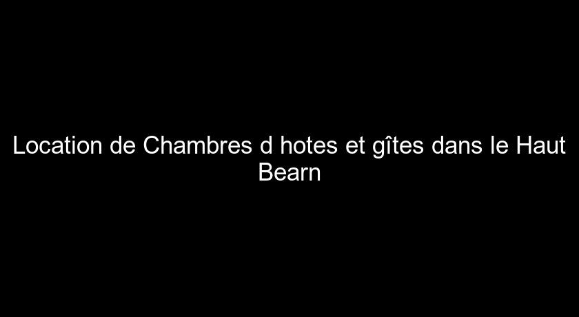 Location de Chambres d'hotes et gîtes dans le Haut Bearn Location de Chambres d'hotes et gîtes dans le Haut Bearn