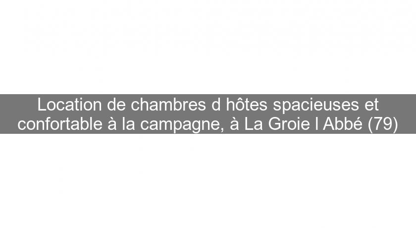 Location de chambres d'hôtes spacieuses et confortable à la campagne, à La Groie l'Abbé (79)