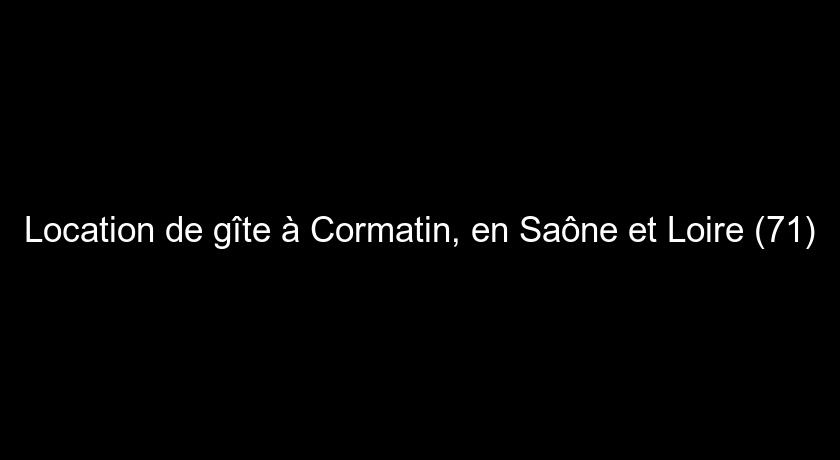 Location de gîte à Cormatin, en Saône et Loire (71)