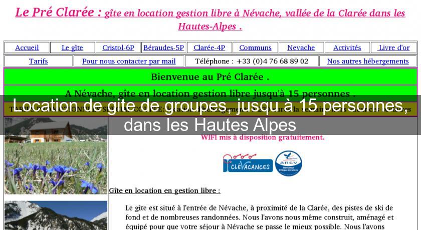 Location de gite de groupes, jusqu'à 15 personnes, dans les Hautes Alpes Location de gite de groupes, jusqu'à 15 personnes, dans les Hautes Alpes