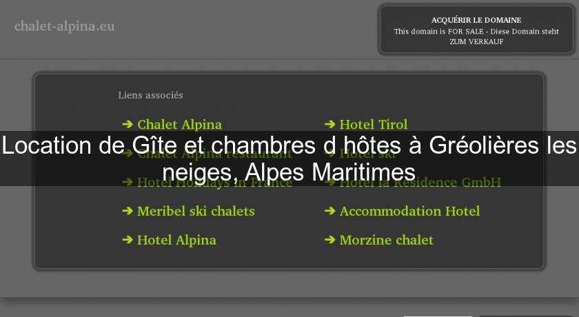 Location de Gîte et chambres d'hôtes à Gréolières les neiges, Alpes Maritimes Location de Gîte et chambres d'hôtes à Gréolières les neiges, Alpes Maritimes