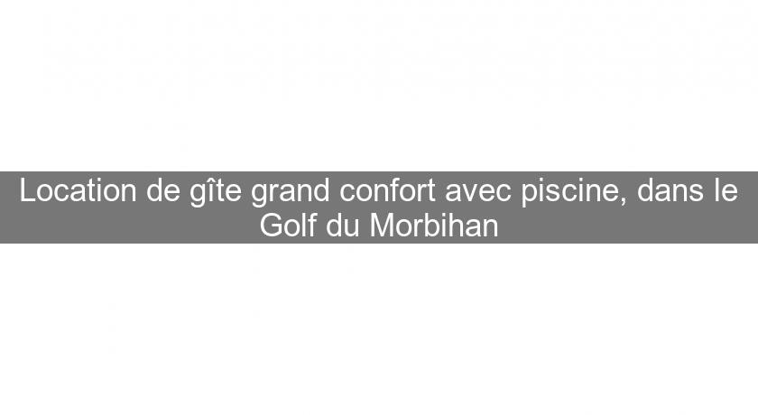 Location de gîte grand confort avec piscine, dans le Golf du Morbihan