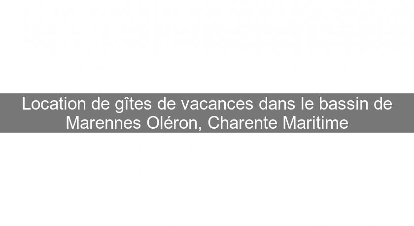 Location de gîtes de vacances dans le bassin de Marennes Oléron, Charente Maritime