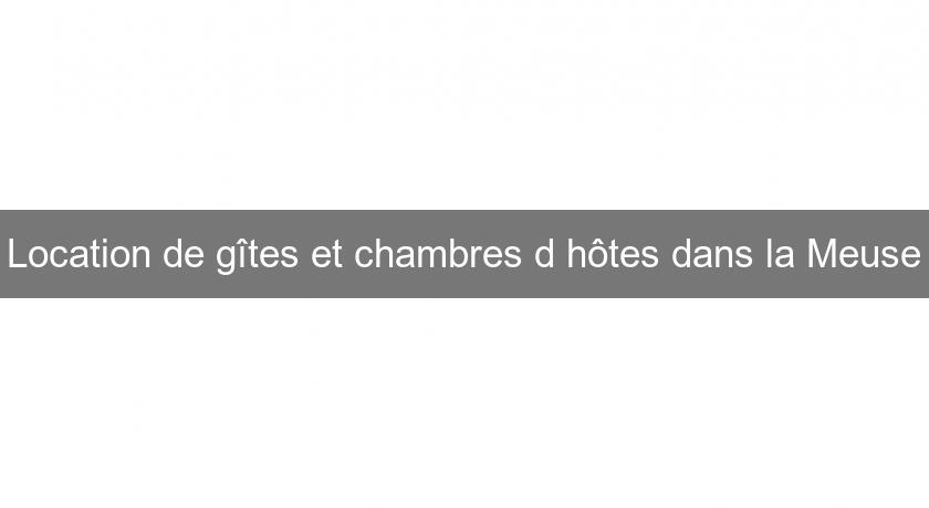 Location de gîtes et chambres d'hôtes dans la Meuse