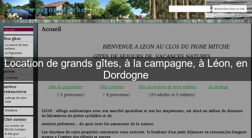 Location de grands gîtes, à la campagne, à Léon, en Dordogne