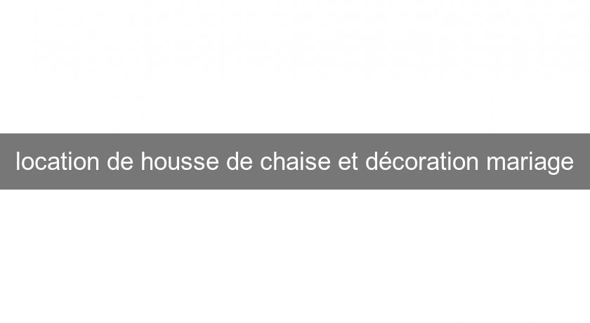 location de housse de chaise et décoration mariage