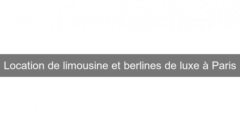 Location de limousine et berlines de luxe à Paris