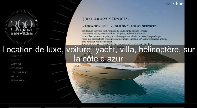Location de luxe, voiture, yacht, villa, hélicoptère, sur la côte d'azur