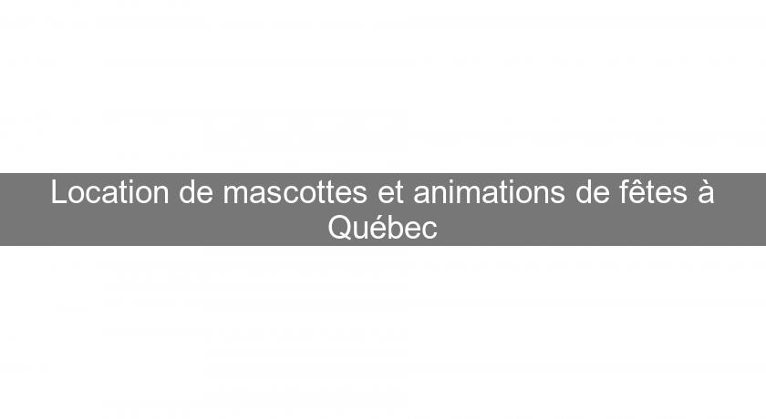 Location de mascottes et animations de fêtes à Québec
