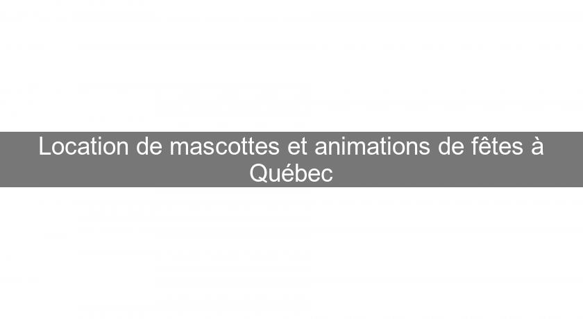 Location de mascottes et animations de fêtes à Québec Location de mascottes et animations de fêtes à Québec