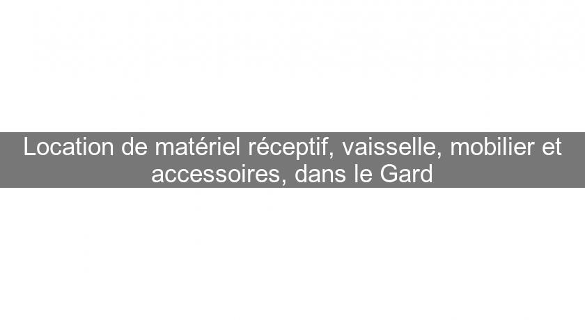 Location de matériel réceptif, vaisselle, mobilier et accessoires, dans le Gard Location de matériel réceptif, vaisselle, mobilier et accessoires, dans le Gard