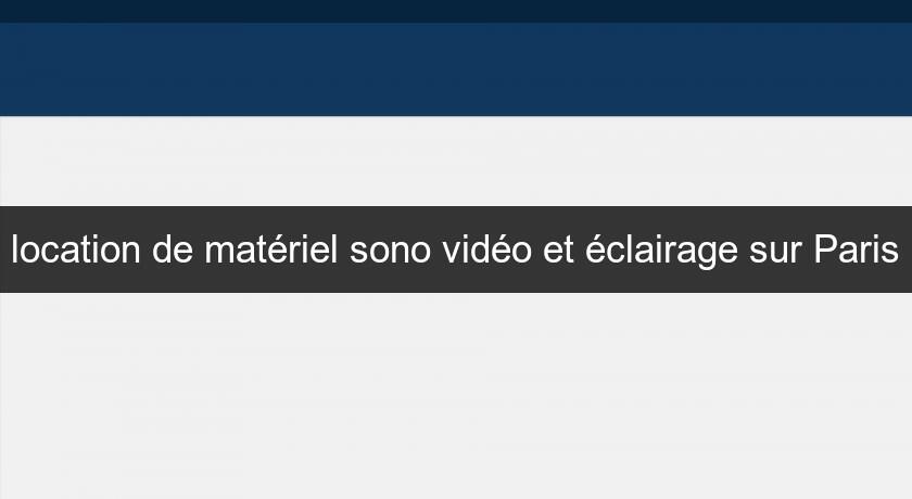 location de matériel sono vidéo et éclairage sur Paris