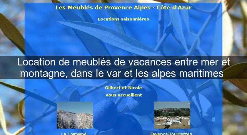 Location de meublés de vacances entre mer et montagne, dans le var et les alpes maritimes Location de meublés de vacances entre mer et montagne, dans le var et les alpes maritimes
