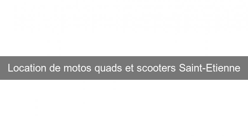 Location de motos quads et scooters Saint-Etienne Location de motos quads et scooters Saint-Etienne