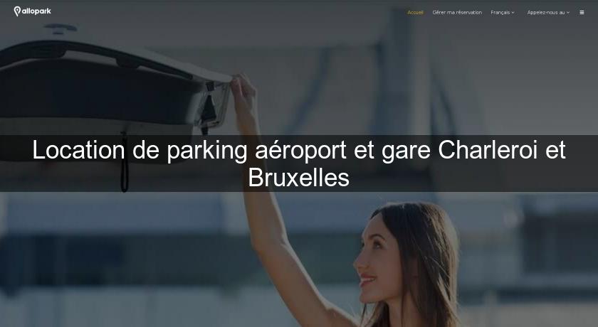 Location de parking aéroport et gare Charleroi et Bruxelles