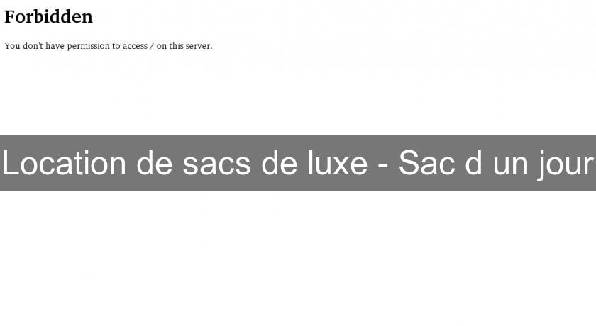 Location de sacs de luxe - Sac d'un jour