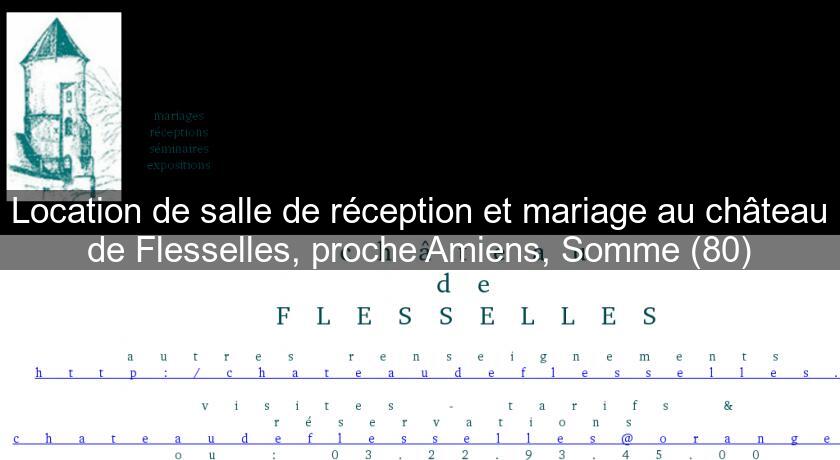Location de salle de réception et mariage au château de Flesselles, proche Amiens, Somme (80) Location de salle de réception et mariage au château de Flesselles, proche Amiens, Somme (80)