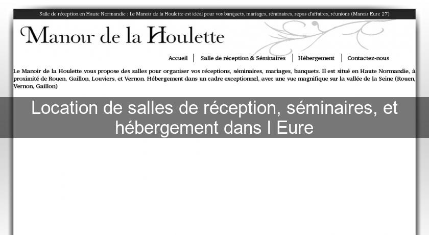Location de salles de réception, séminaires, et hébergement dans l'Eure Location de salles de réception, séminaires, et hébergement dans l'Eure