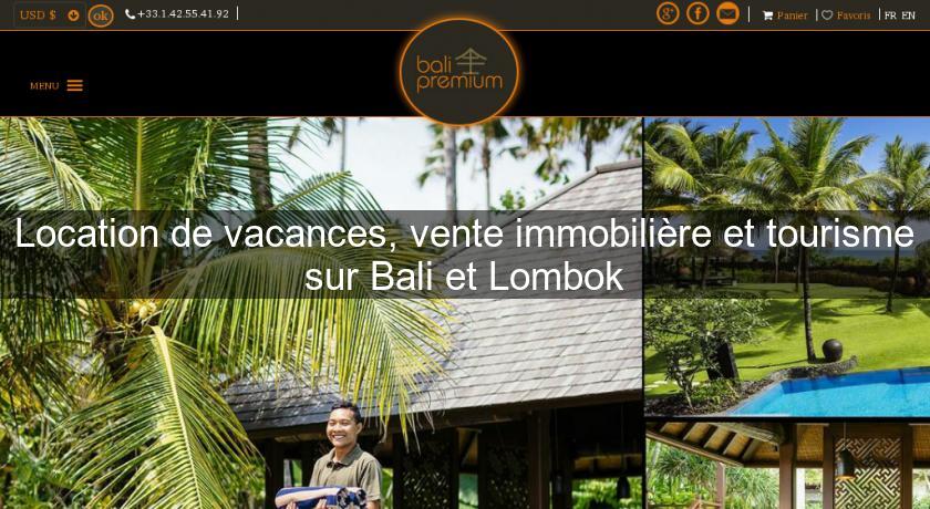 Location de vacances, vente immobilière et tourisme sur Bali et Lombok Location de vacances, vente immobilière et tourisme sur Bali et Lombok