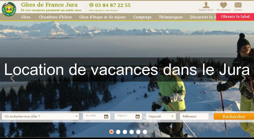 Location de vacances dans le Jura Location de vacances dans le Jura