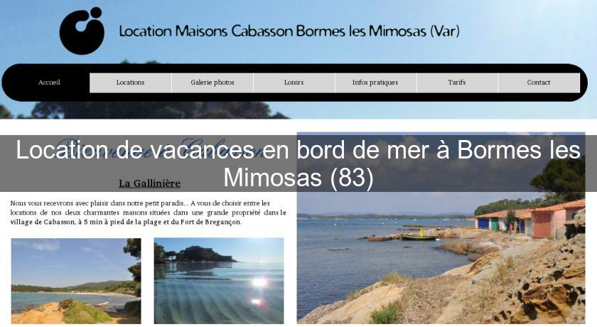 Location de vacances en bord de mer à Bormes les Mimosas (83) Location de vacances en bord de mer à Bormes les Mimosas (83)