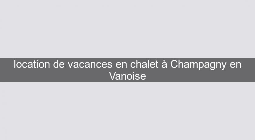 location de vacances en chalet à Champagny en Vanoise