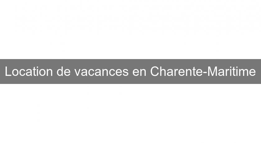 Location de vacances en Charente-Maritime