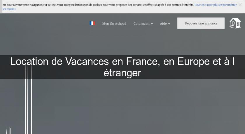 Location de Vacances en France, en Europe et à l'étranger