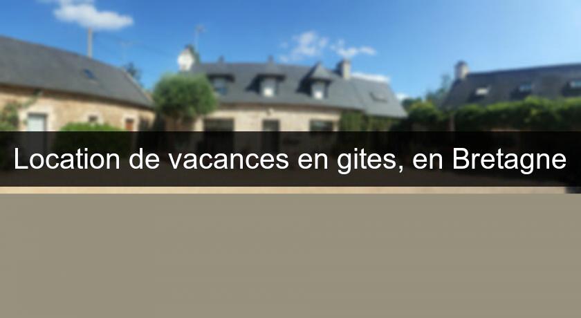 Location de vacances en gites, en Bretagne Location de vacances en gites, en Bretagne