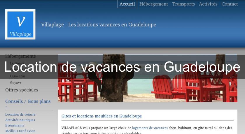 Location de vacances en Guadeloupe Location de vacances en Guadeloupe