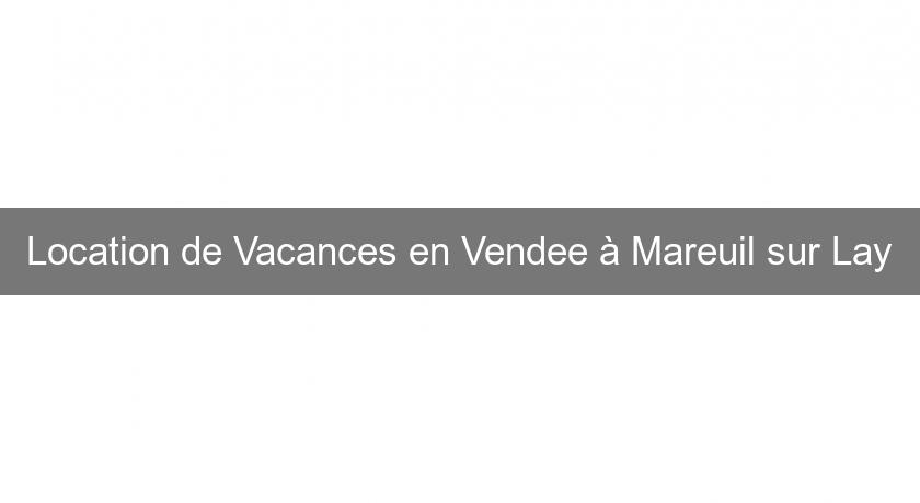 Location de Vacances en Vendee à Mareuil sur Lay