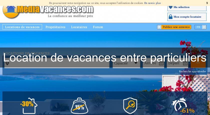 Location de vacances entre particuliers Location de vacances entre particuliers
